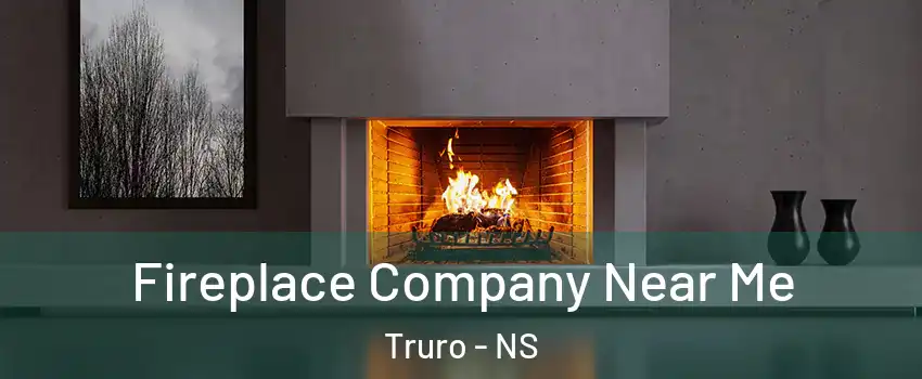  Fireplace Company Near Me Truro - NS