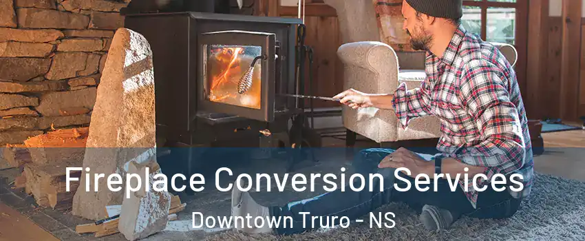  Fireplace Conversion Services Downtown Truro - NS