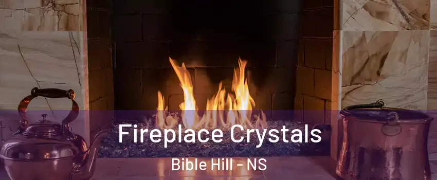  Fireplace Crystals Bible Hill - NS