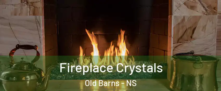  Fireplace Crystals Old Barns - NS