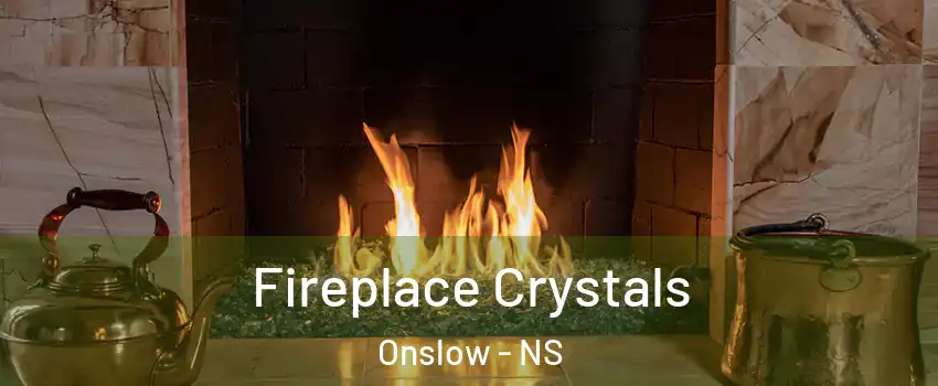  Fireplace Crystals Onslow - NS