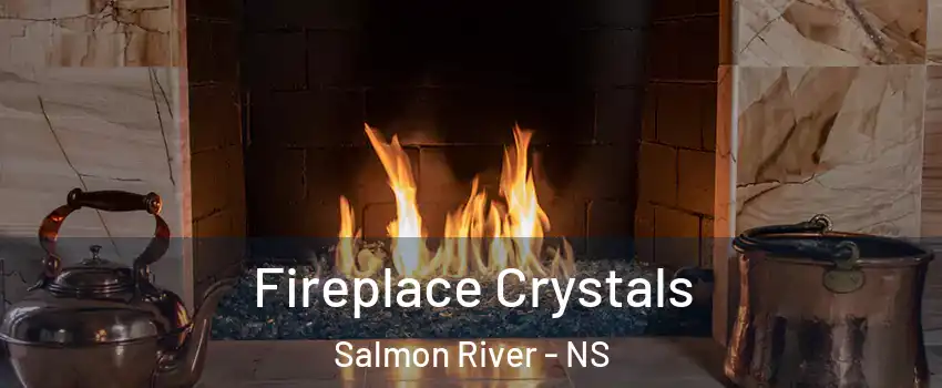  Fireplace Crystals Salmon River - NS