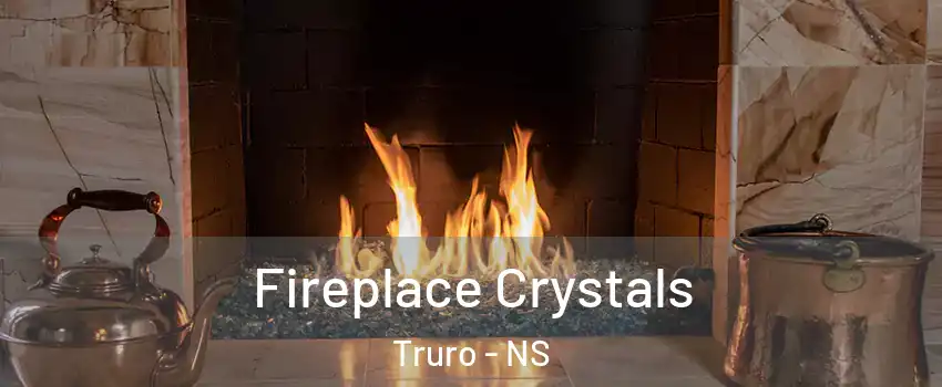  Fireplace Crystals Truro - NS