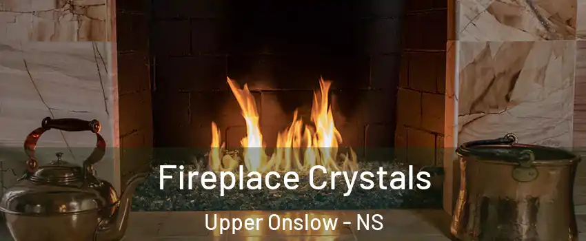  Fireplace Crystals Upper Onslow - NS