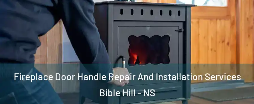  Fireplace Door Handle Repair And Installation Services Bible Hill - NS