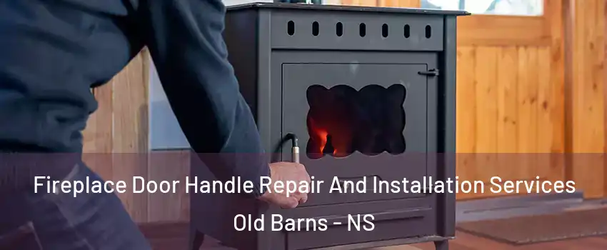  Fireplace Door Handle Repair And Installation Services Old Barns - NS