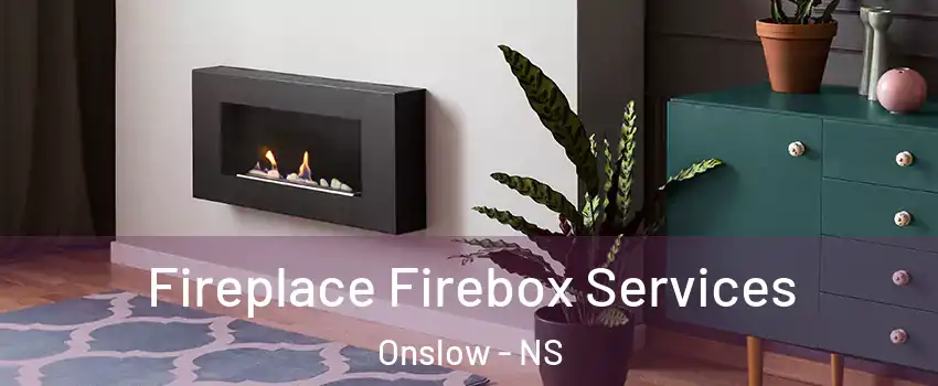  Fireplace Firebox Services Onslow - NS