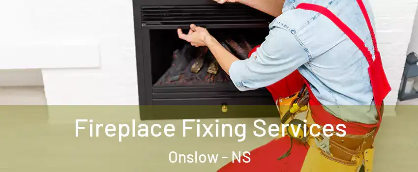  Fireplace Fixing Services Onslow - NS