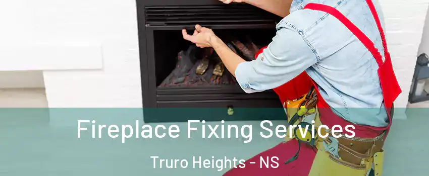  Fireplace Fixing Services Truro Heights - NS