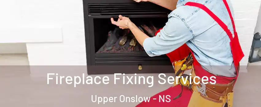  Fireplace Fixing Services Upper Onslow - NS