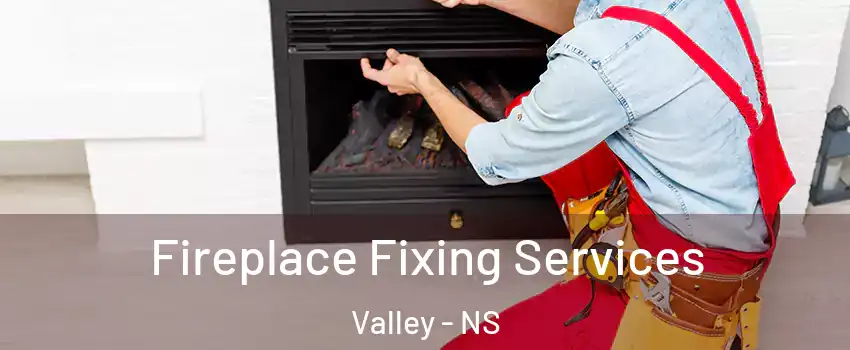  Fireplace Fixing Services Valley - NS