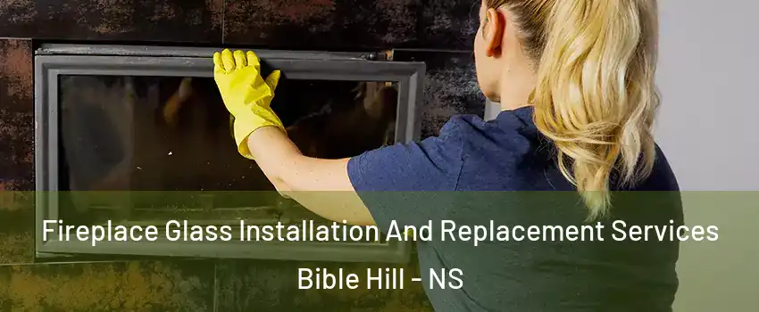  Fireplace Glass Installation And Replacement Services Bible Hill - NS