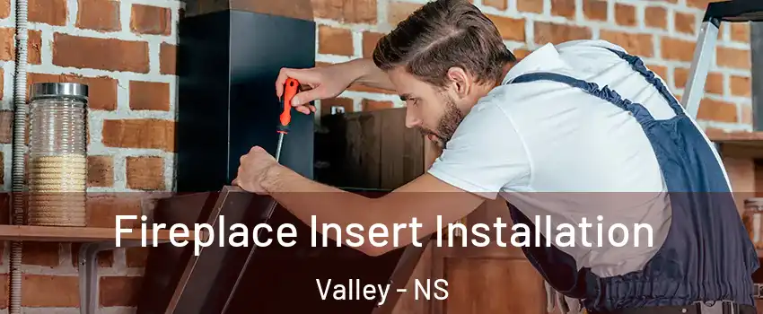  Fireplace Insert Installation Valley - NS