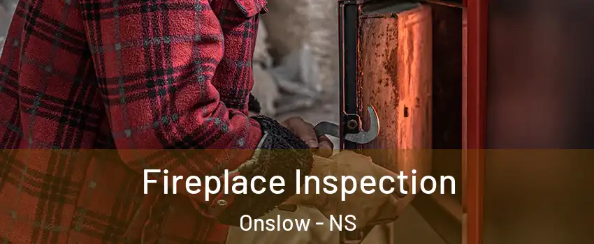  Fireplace Inspection Onslow - NS