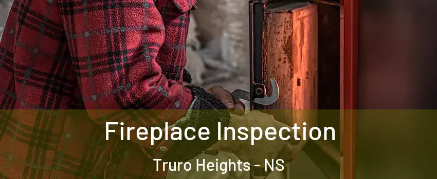  Fireplace Inspection Truro Heights - NS