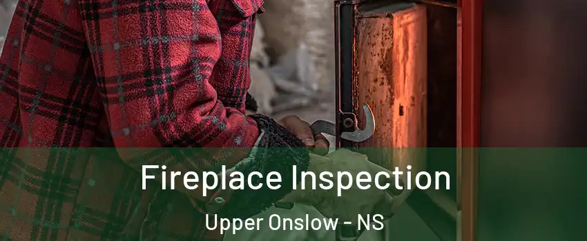  Fireplace Inspection Upper Onslow - NS
