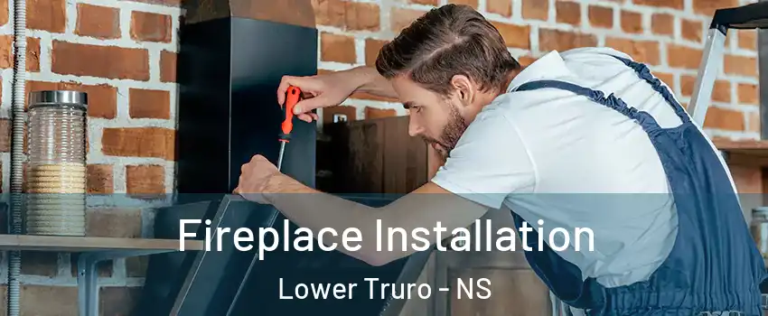  Fireplace Installation Lower Truro - NS