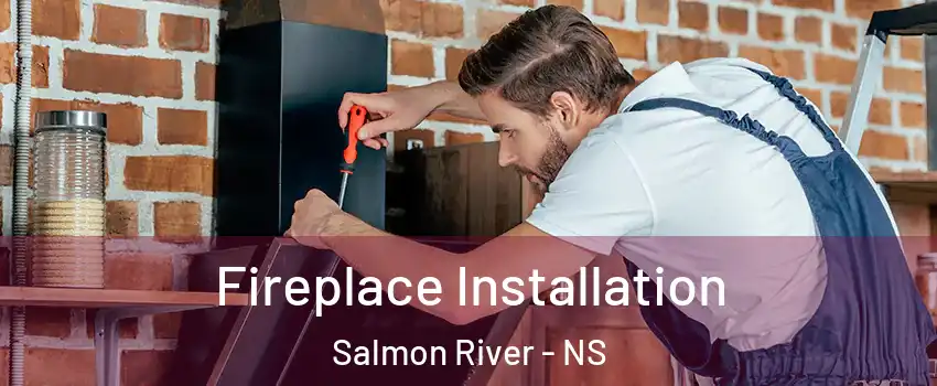  Fireplace Installation Salmon River - NS