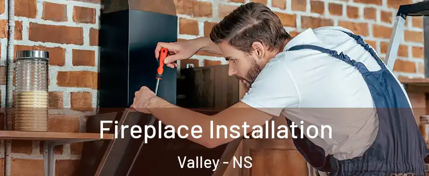  Fireplace Installation Valley - NS