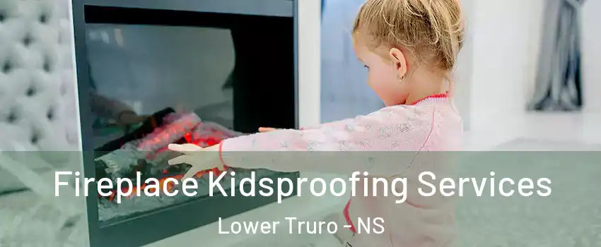  Fireplace Kidsproofing Services Lower Truro - NS