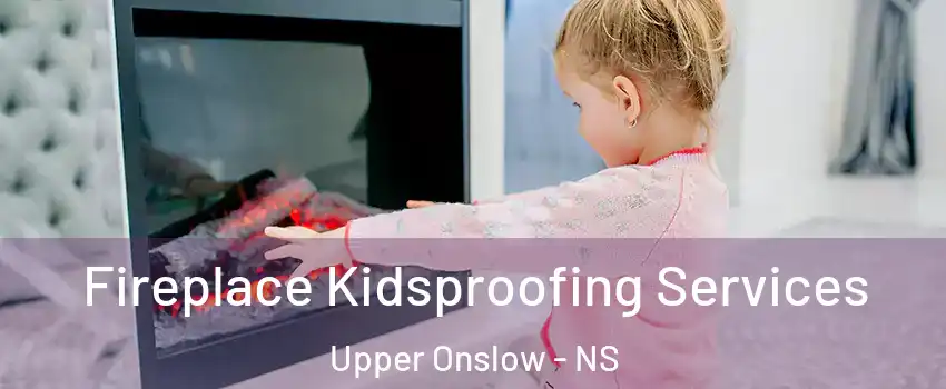  Fireplace Kidsproofing Services Upper Onslow - NS