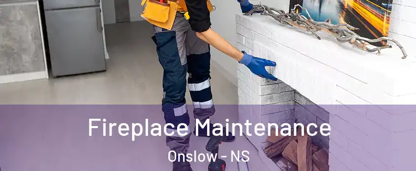  Fireplace Maintenance Onslow - NS