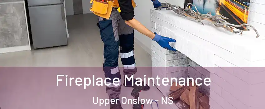  Fireplace Maintenance Upper Onslow - NS
