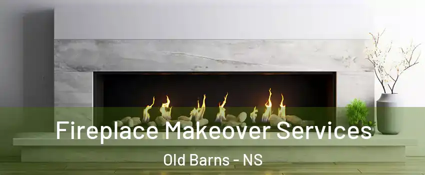  Fireplace Makeover Services Old Barns - NS