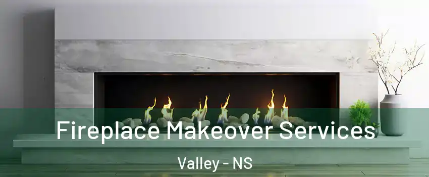  Fireplace Makeover Services Valley - NS