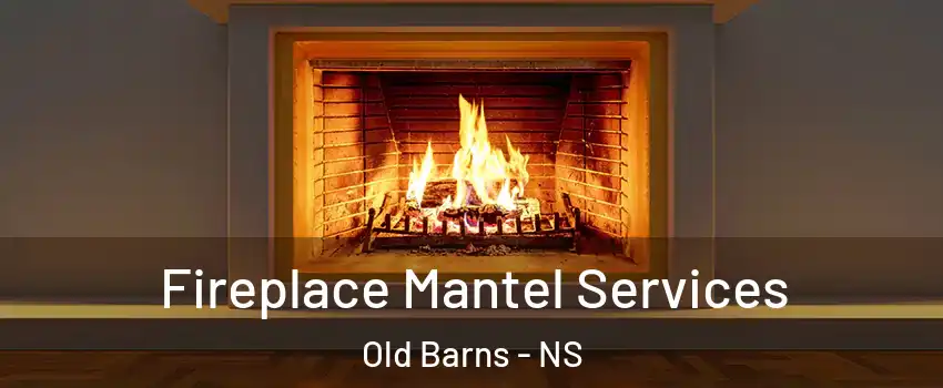  Fireplace Mantel Services Old Barns - NS
