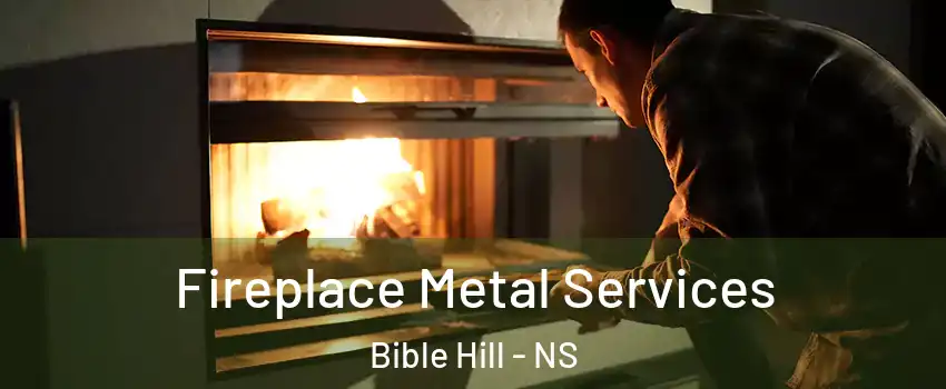  Fireplace Metal Services Bible Hill - NS
