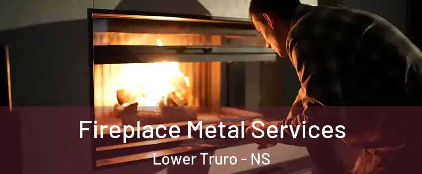 Fireplace Metal Services Lower Truro - NS