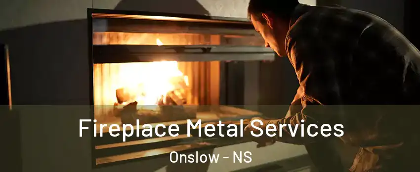  Fireplace Metal Services Onslow - NS