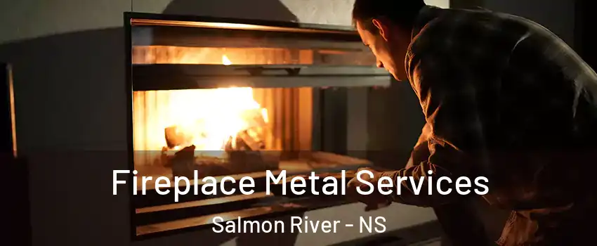  Fireplace Metal Services Salmon River - NS