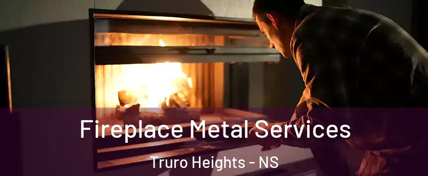  Fireplace Metal Services Truro Heights - NS