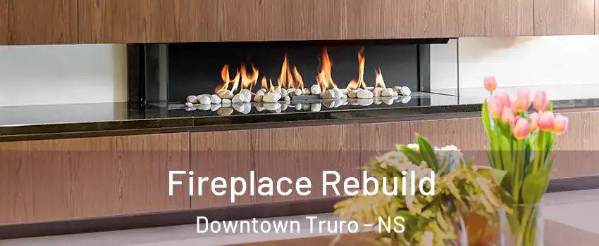  Fireplace Rebuild Downtown Truro - NS
