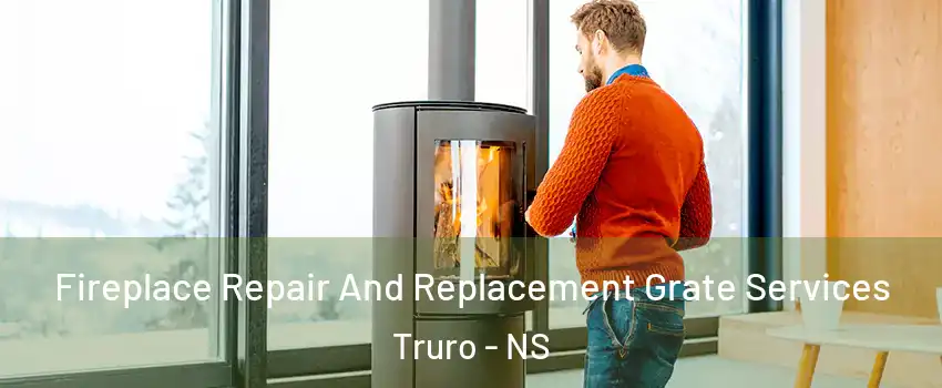  Fireplace Repair And Replacement Grate Services Truro - NS