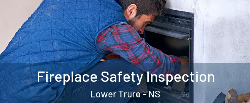  Fireplace Safety Inspection Lower Truro - NS
