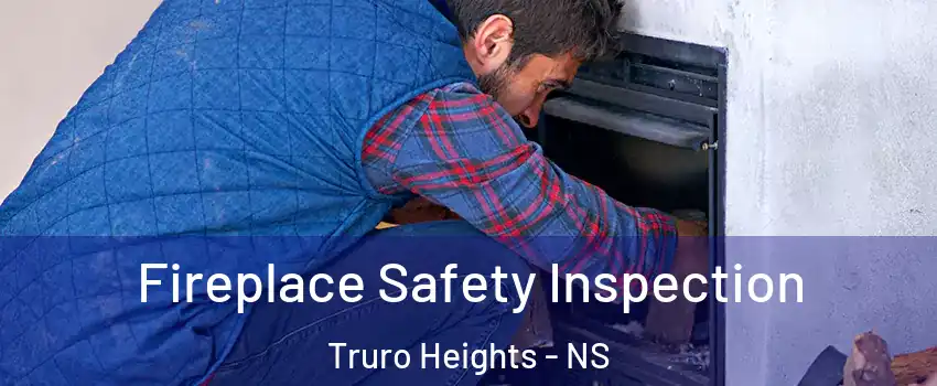  Fireplace Safety Inspection Truro Heights - NS