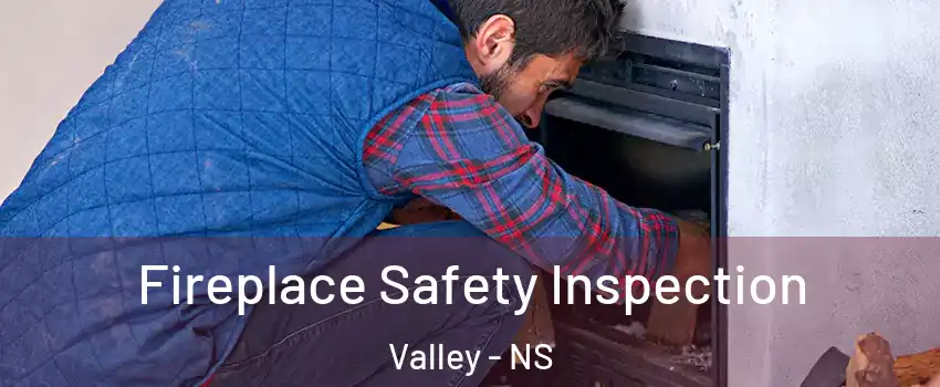  Fireplace Safety Inspection Valley - NS
