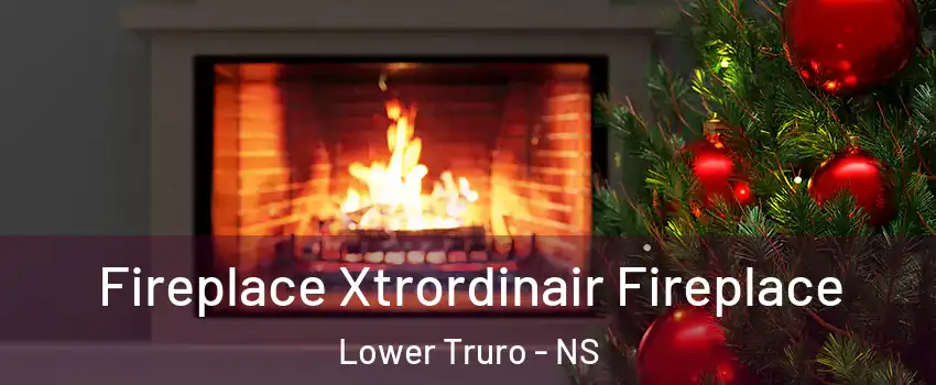  Fireplace Xtrordinair Fireplace Lower Truro - NS