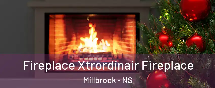 Fireplace Xtrordinair Fireplace Millbrook - NS
