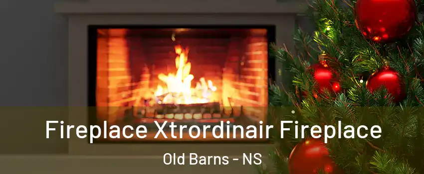  Fireplace Xtrordinair Fireplace Old Barns - NS