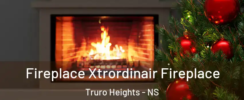 Fireplace Xtrordinair Fireplace Truro Heights - NS