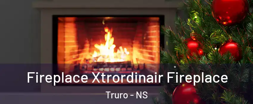  Fireplace Xtrordinair Fireplace Truro - NS