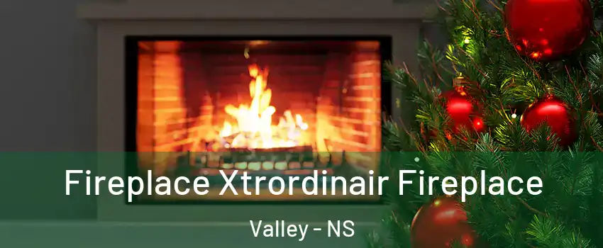  Fireplace Xtrordinair Fireplace Valley - NS