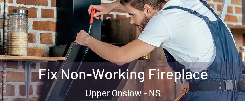  Fix Non-Working Fireplace Upper Onslow - NS