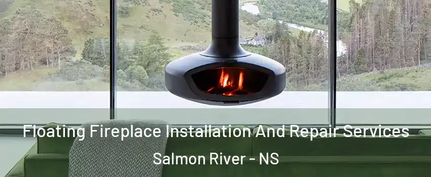  Floating Fireplace Installation And Repair Services Salmon River - NS