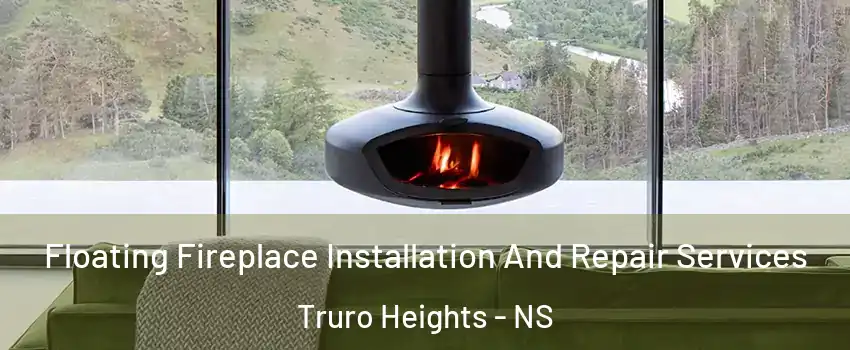  Floating Fireplace Installation And Repair Services Truro Heights - NS