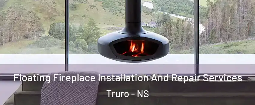  Floating Fireplace Installation And Repair Services Truro - NS